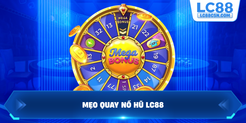 Mẹo quay nổ hũ LC88